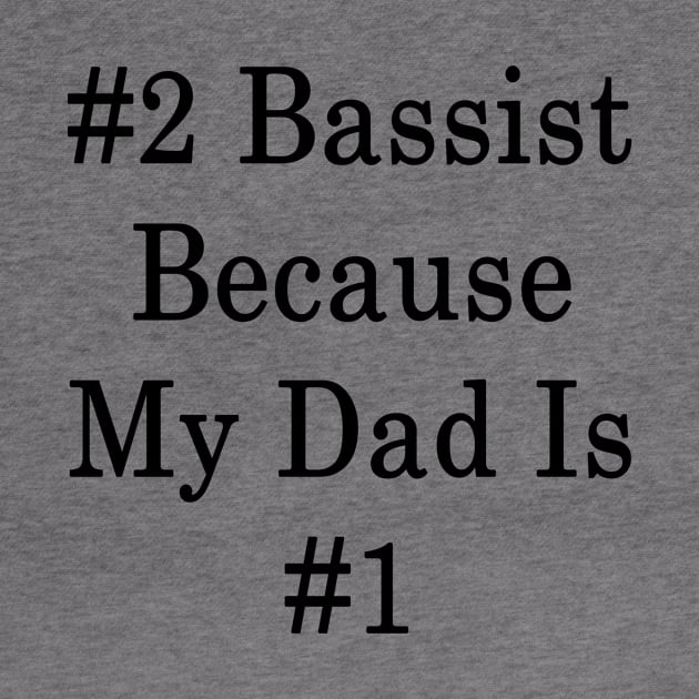 #2 Bassist Because My Dad Is #1 by supernova23
